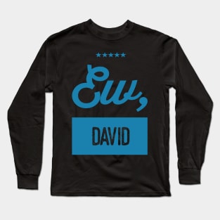 Schitt's Creek Official FanArt Ew David Long Sleeve T-Shirt